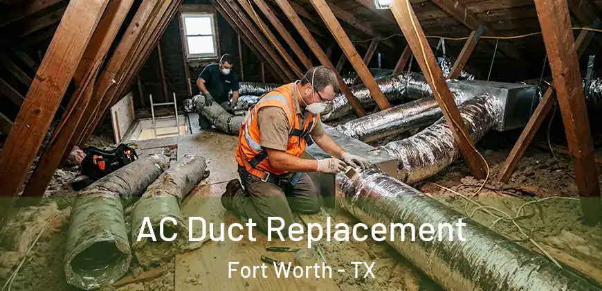 AC Duct Replacement Fort Worth - TX