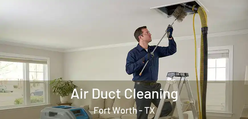 Air Duct Cleaning Fort Worth - TX