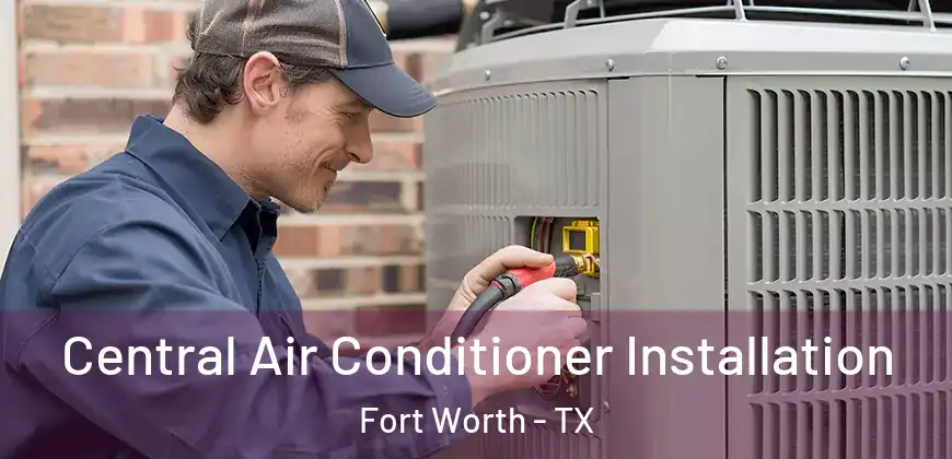  Central Air Conditioner Installation Fort Worth - TX