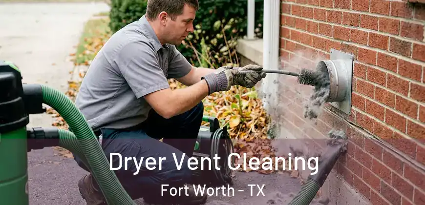  Dryer Vent Cleaning Fort Worth - TX