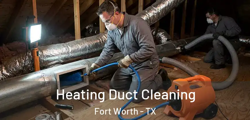 Heating Duct Cleaning Fort Worth - TX