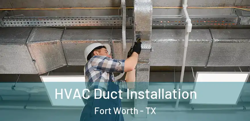  HVAC Duct Installation Fort Worth - TX